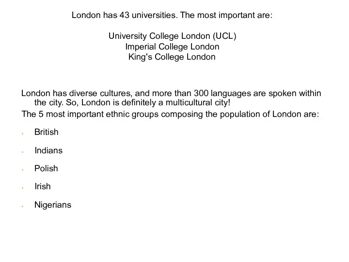 London has 43 universities. The most important are: University College London