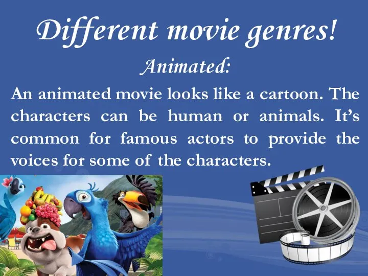 Different movie genres! Animated: An animated movie looks like a cartoon.