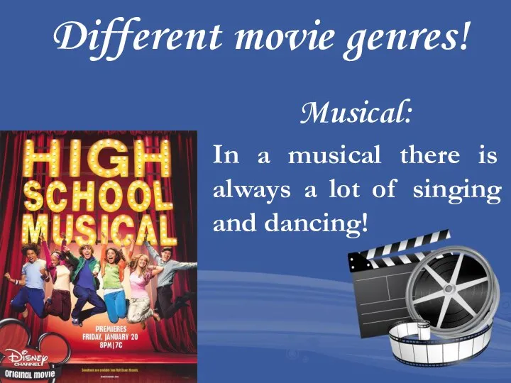 Different movie genres! Musical: In a musical there is always a lot of singing and dancing!