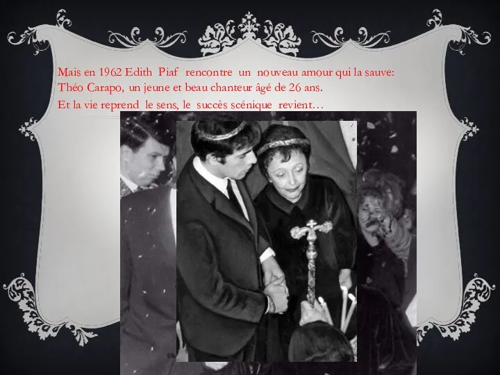 Mais en 1962 Edith Piaf rencontre un nouveau amour qui la